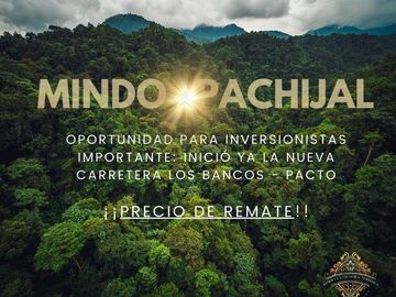 OPORTUNIDAD REMATE MINDO para Inversionistas, ideal para proyecto turístico, cerca Mashpi Lodge