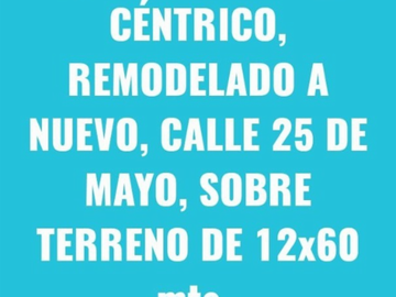 -Chalet Céntrico reciclado sobre 25 de Mayo, sobre lote de 12x60m, 200.000 USD. *SE ESCUCHA PROPUESTA*