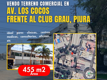 VENTA DE TERRENO COMERCIAL DE 455 m² EN AV. LOS COCOS FRENTE AL CLUB GRAU PIURA