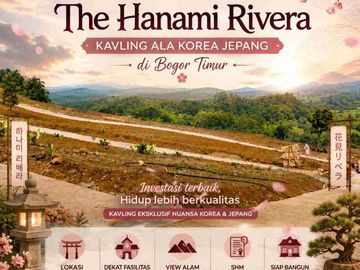 THE HANAMI RIVERA Tanah Kavling SHM Bisa Bangun di Jonggol Bogor Dekat Jakarta 60 Menit dari Exit Tol Nagrak Kota Wisata Cibubur